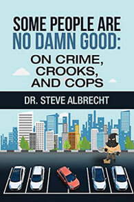 Some People Are No Damn Good: On Crime, Crooks, and Cops