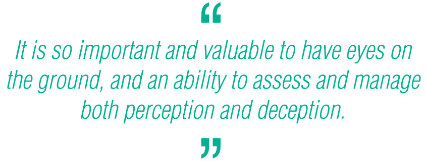 pq-It is so important and valuable to have eyes on the ground and an ability to assess and manage both perception and deception.png