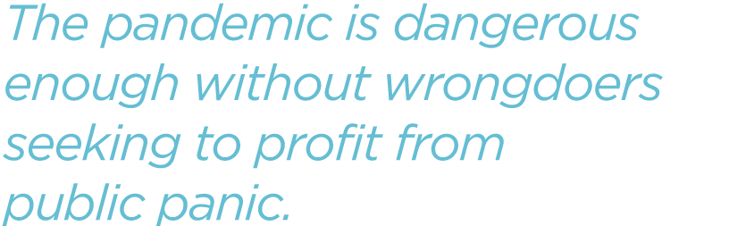 The-pandemic-is-dangerous-enough-without-wrongdoers-seeking-to-profit-from-public-panic.png