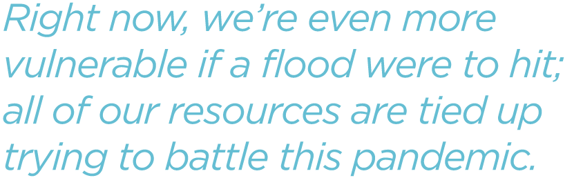 Right-now-were-even-more-vulnerable-if-a-flood-were-to-hit-all-of-our-resources-are-tied-up-trying-to-battle-this-pandemic.png