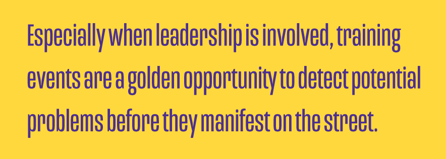 Especially-when-leadership-is-involved-training-events-are-a-golden-opportunity-to-detect-potential-problems-before-they-manifest-on-the-street.png