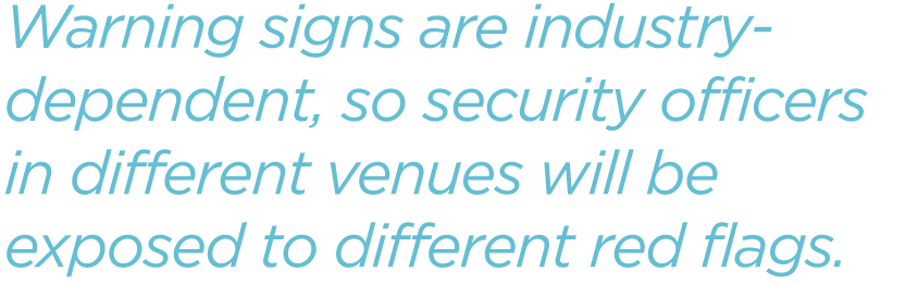 Warning-signs-are-industry-dependent,-so-security-officers-in-different-venues-will-be-exposed-to-different-red-flags.png