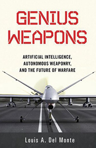 Genius Weapons: Artificial Intelligence, Autonomous Weaponry