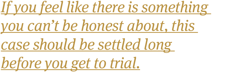 If-you-feel-like-there-is-something-you-cant-be-honest-about-this-case-should-be-settled-long-before-you-get-to-trial.png