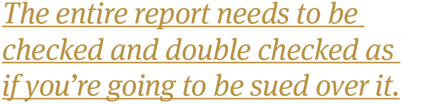 The-entire-report-needs-to-be-checked-and-double-checked-as-if-youre-going-to-be-sued-over-it.png