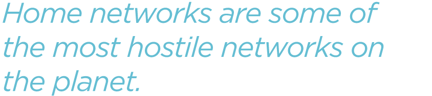 Home-networks-are-some-of-the-most-hostile-networks-on-the-planet.png