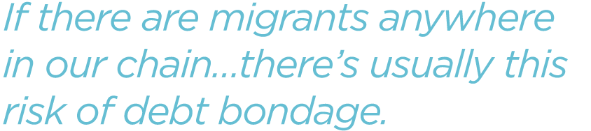 If-there-are-migrants-anywhere-in-our-chain-theres-usually-this-risk-of-debt-bondage.png