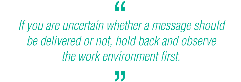 If-you-are-uncertain-whether-a-message-should-be-delivered-or-not-hold-back-and-observe-the-work-environment-first.png