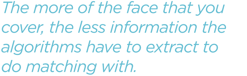 The-more-of-the-face-that-you-cover-the-less-information-the-algorithms-have-to-extract-to-do-matching-with.png