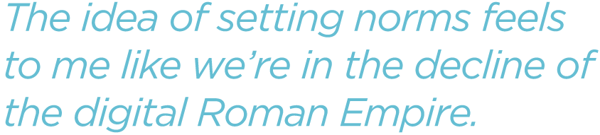 The-idea-of-setting-norms-feels-to-me-like-we’re-in-the-decline-of-the-digital-Roman-Empire.png