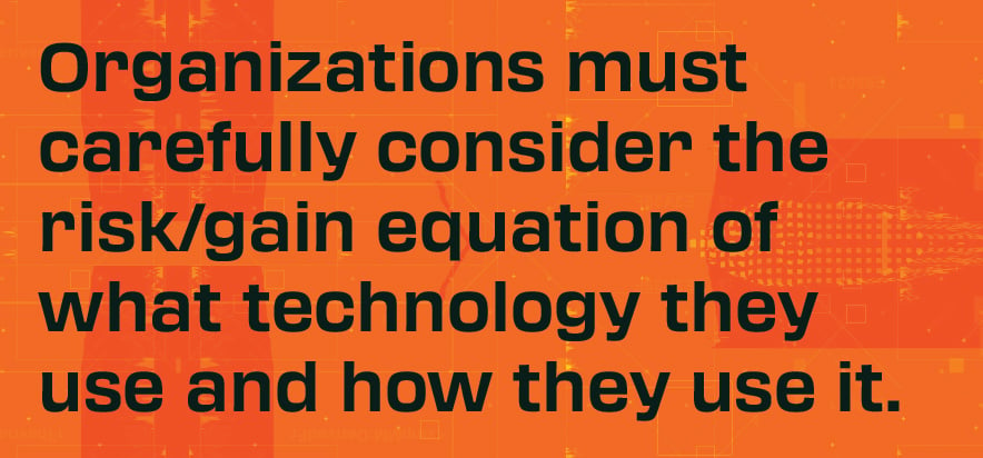 Organizations-must-carefully-consider-the-risk-gain-equation-of-what-technology-they-use-and-how-they-use-it.jpg