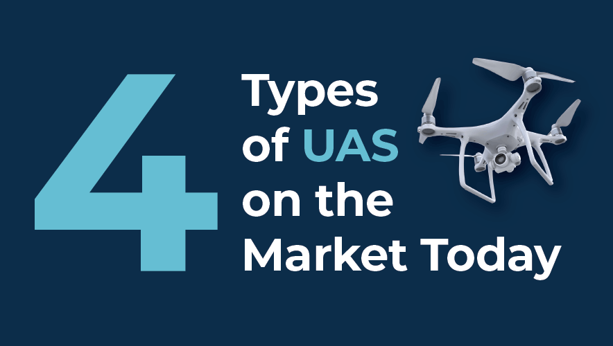 The 4 Types of UAS on the Market Today 