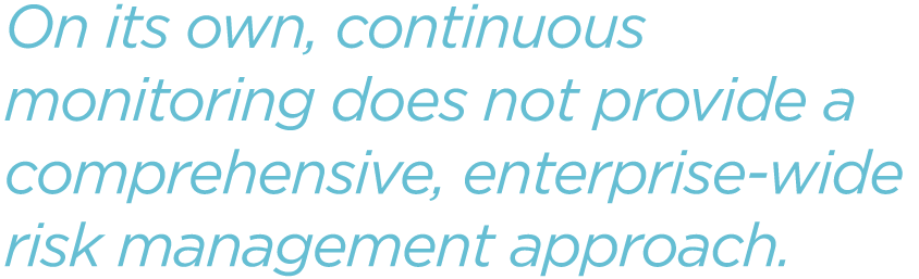 On-its-own,-continuous-monitoring-does-not-provide-a-comprehensive,-enterprise-wide-risk-management-approach.png