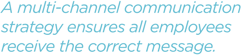 A-multi-channel-communication-strategy-ensures-all-employees-receive-the-correct-message.png